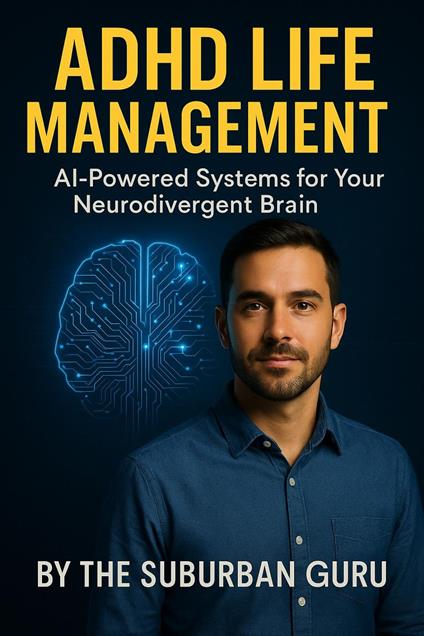 ADHD Life Management AI-Powered Systems for Your Neurodivergent Brain.