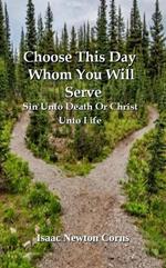 Choose This Day Whom You Will Serve Sin Unto Death Or Christ Unto Life