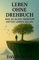 Leben ohne Drehbuch: Was du in der Oberstufe hättest lernen sollen