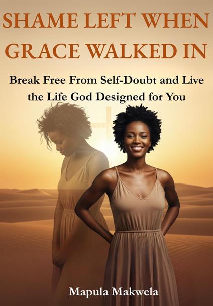 Shame Left When Grace Walked In: Break Free from Self-Doubt and Live the Life God Designed for You