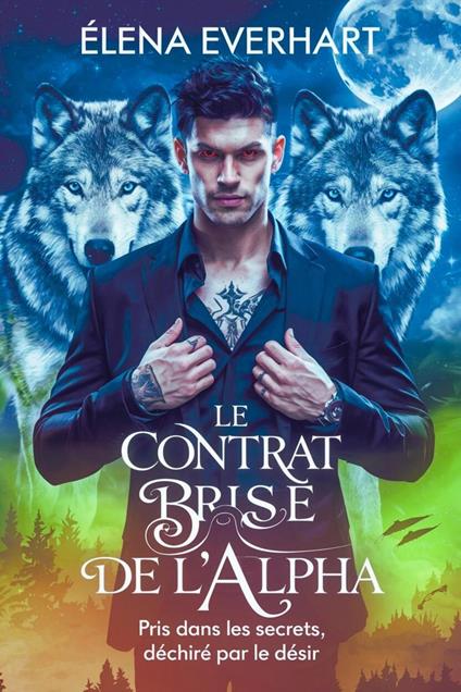 Le Contrat Brisé de l’Alpha : Pris dans les Secrets, Déchiré par le Désir