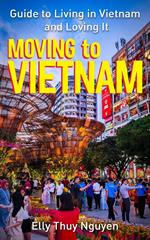 Moving to Vietnam: Guide to Living in Vietnam and Loving It