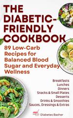 The Diabetic-Friendly Cookbook - 89 Low-Carb Recipes for Balanced Blood Sugar and Everyday Wellness