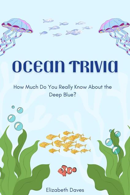 Ocean Trivia: How Much Do You Really Know About the Deep Blue?