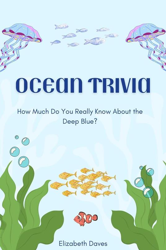 Ocean Trivia: How Much Do You Really Know About the Deep Blue?
