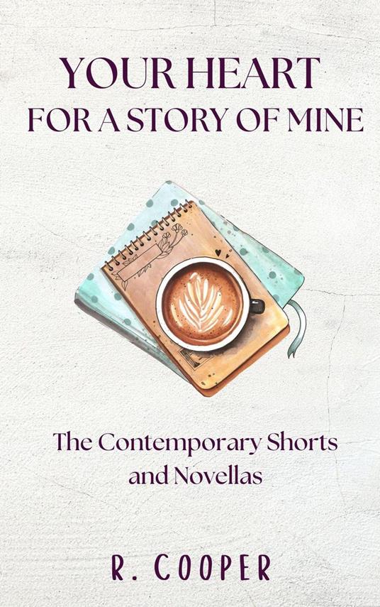 Your Heart For a Story of Mine: the Contemporary Shorts and Novellas