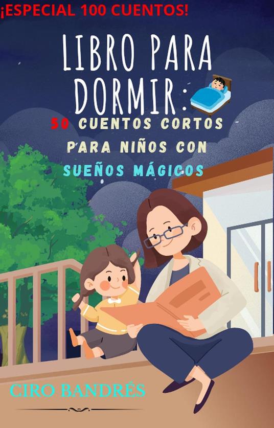 Libro para Dormir: 100 Cuentos Cortos para Niños con Sueños Mágicos - Ciro Bandrés - ebook