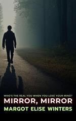 Mirror, Mirror: Who’s the Real You When You Lose Your Mind?