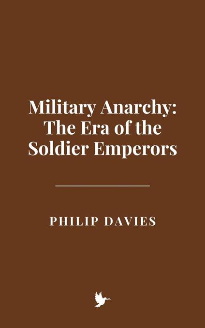 Military Anarchy: The Era of the Soldier Emperors