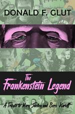 The Frankenstein Legend: A Tribute to Mary Shelley and Boris Karloff