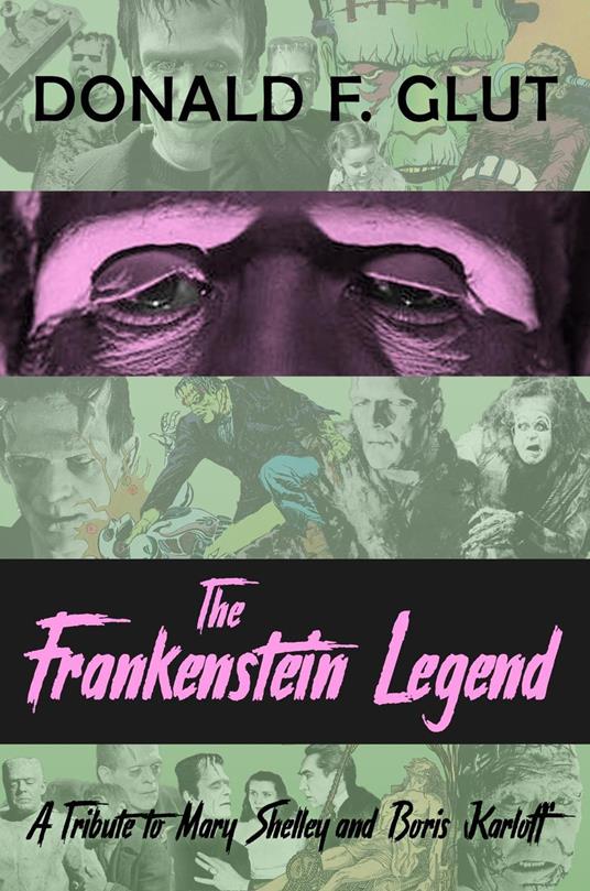 The Frankenstein Legend: A Tribute to Mary Shelley and Boris Karloff