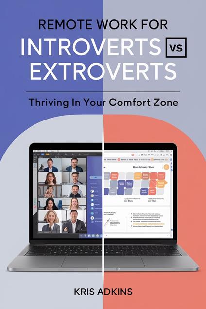 Remote Work for Introverts vs. Extroverts: Thriving in Your Comfort Zone