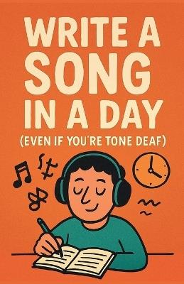 Write a Song in a Day (Even If You're Tone Deaf) - Neil J Milliner - cover