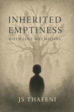 Inherited Emptiness: When Love Was Missing