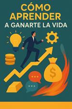 Cómo aprender a ganarte la vida