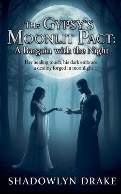The Gypsy's Moonlit Pact: A Bargain with the Night - Shadowlyn Drake - cover