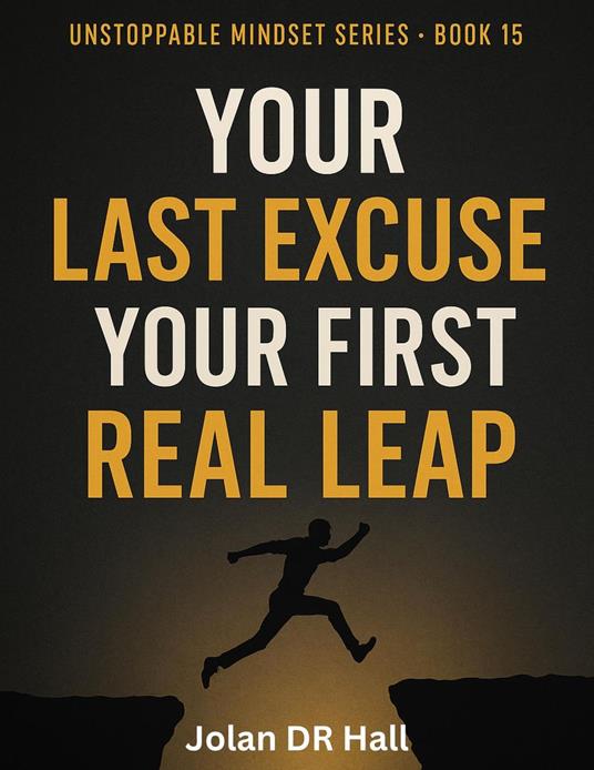 Your Last Excuse, Your First Real Leap - Jolan DR Hall - ebook