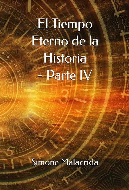 El Tiempo Eterno de la Historia - Parte IV - Simone Malacrida - ebook