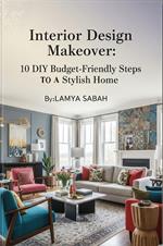 Interior Design Makeover: 10 DIY Budget Friendly Steps To A Stylish Home