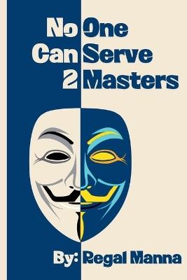 No One Can Serve 2 Masters - Regal Manna - cover