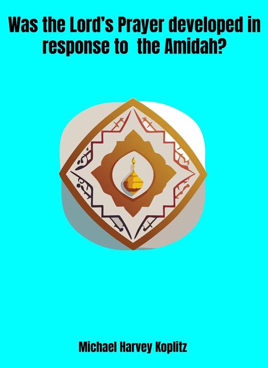 Was the Lord's Prayer Developed in Response to the Amidah?