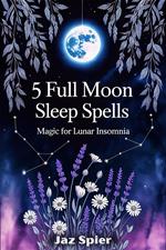 5 Full Moon Sleep Spells: Magic for Lunar Insomnia