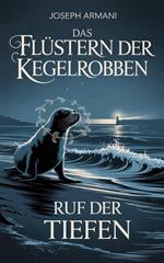 Das Flüstern der Kegelrobben: Ruf der Tiefen