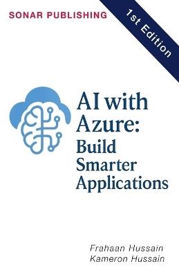 AI with Azure: Build Smarter Applications - Kameron Hussain,Frahaan Hussain - cover