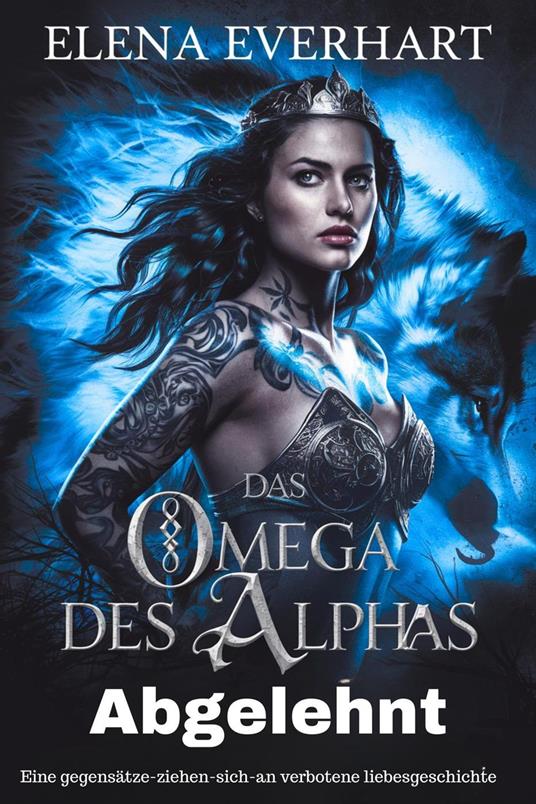 Das omega des alphas abgelehnt : Eine gegensätze-ziehen-sich-an verbotene liebesgeschichte