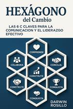 El Hexágono del Cambio: Las 6 C Claves para la Comunicación y el Liderazgo Efectivo