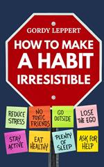 How to Make a Habit Irresistible