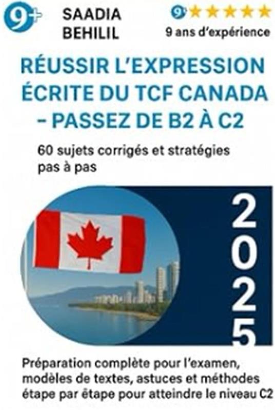 Réussir l’expression écrite du TCF Canada – Passez de B2 à C2 : 60 sujets corrigés et stratégies pas à pas