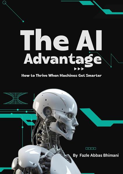 The AI Advantage: How to Thrive When Machines Get Smarter