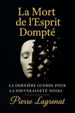 La Mort de l'Esprit Dompté : La Dernière Guerre pour la Souveraineté Noire