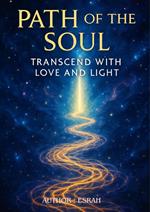Path of the Soul: Transcend with Love and Light