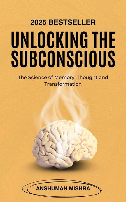 Unlocking the Subconscious: The Science of Memory, Thought and Transformation