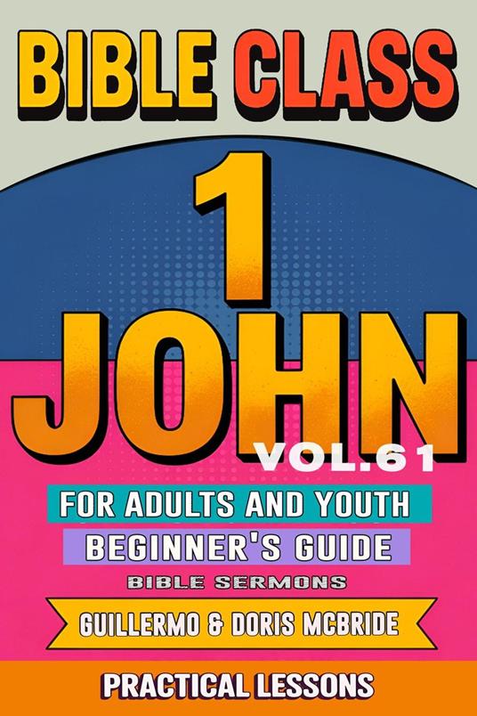 Bible Class for Adults and Youth: Beginner's Guide — 1 John