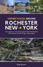 Hidden Places Around Rochester, New York