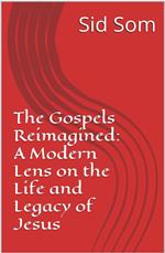 The Gospels Reimagined: A Modern Lens on the Life and Legacy of Jesus