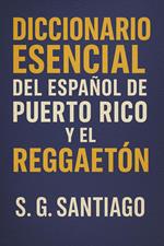 Diccionario Esencial Del Espanol De Puerto Rico Y El Reggaeton