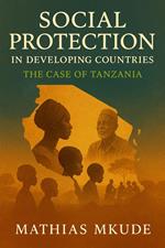 Social Protection in Developing Countries: The Case of Tanzania