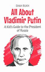 All About Vladimir Putin: A Kid’s Guide to the President of Russia
