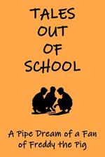 Tales Out of School: A Pipe Dream of a Fan of Freddy the Pig