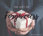 The Gift of Forgiveness