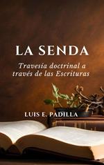 La senda, travesia doctrinal a traves de las Escrituras