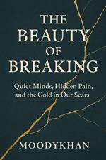 The Beauty of Breaking: Quiet Minds, Hidden Pain, and the Gold in Our Scars
