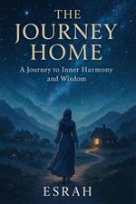 The Journey Home: A Journey to Inner Harmony and Wisdom