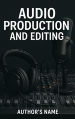 Audio Production and Editing