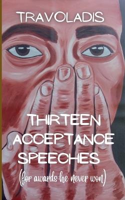 Thirteen Acceptance Speeches (for awards he never won) - Tito Lugo - cover
