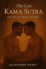 The Gay Kama Sutra: The Art of Erotic Power